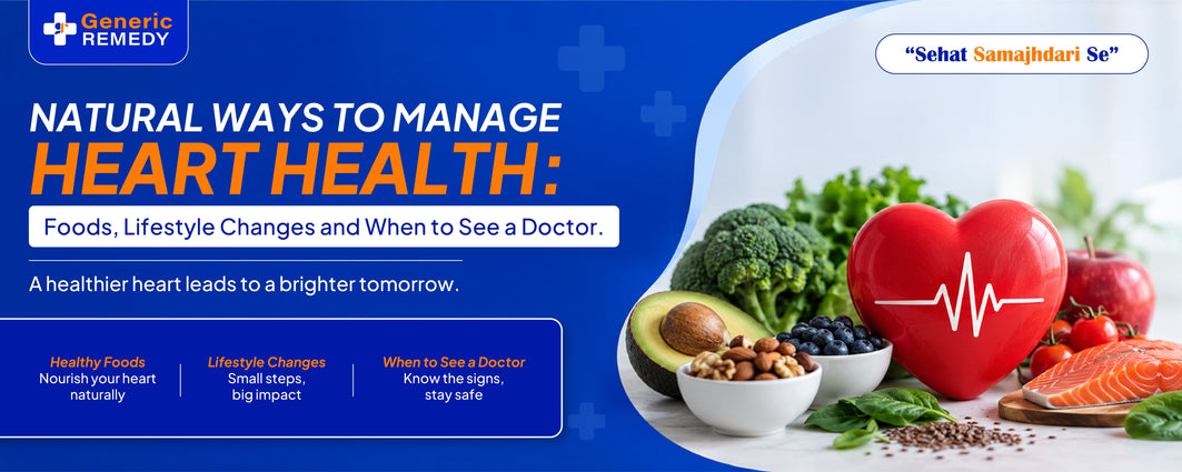Natural Ways to Manage Heart Health: Foods, Lifestyle Changes and When to See a Doctor